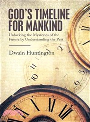 God Timeline for Mankind ― Unlocking the Mysteries of the Future by Understanding the Past