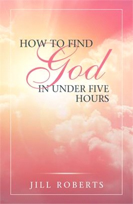 How to Find God in Under Five Hours