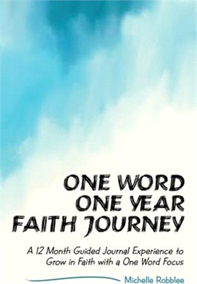 One Word One Year Faith Journey ― A 12 Month Guided Journal Experience to Grow in Faith With a One Word Focus