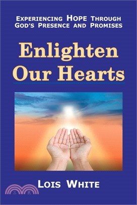 Enlighten Our Hearts: Experiencing Hope Through God's Presence and Promises