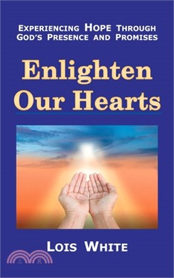 Enlighten Our Hearts: Experiencing Hope Through God's Presence and Promises