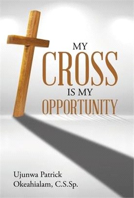 My Cross Is My Opportunity