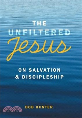 The Unfiltered Jesus on Salvation & Discipleship