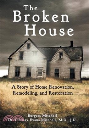 The Broken House: A Story of Home Renovation, Remodeling, and Restoration