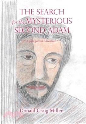 The Search for the Mysterious Second Adam: a Jake Jezreel Adventure