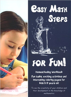 Easy Math Steps for Fun! ― Homeschooling Workbook. Fun Tasks, Exciting Activities and Interesting Coloring Pages for Kids 6-8 Years Old