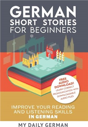 German：Short Stories for Beginners + German Audio: Improve your reading and listening skills in German. Learn German with Stories