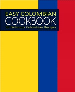 Easy Colombian Cookbook：50 Delicious Colombian Recipes