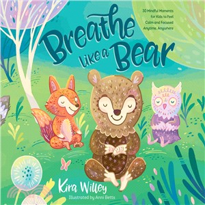 Breathe Like a Bear ― 30 Mindful Moments for Kids to Feel Calm and Focused Anytime, Anywhere