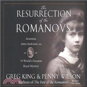 The Resurrection of the Romanovs ― Anastasia, Anna Anderson, and the World's Greatest Royal Mystery