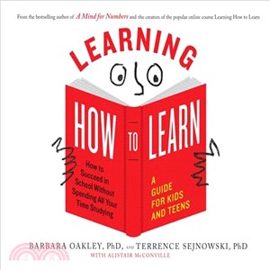 Learning How to Learn ― How to Succeed in School Without Spending All Your Time Studying -- A Guide for Kids and Teens