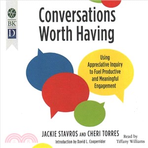 Conversations Worth Having ― Using Appreciative Inquiry to Fuel Productive and Meaningful Engagement