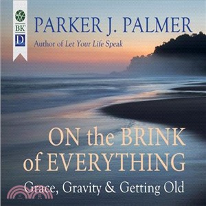 On the Brink of Everything ― Grace, Gravity, and Getting Old