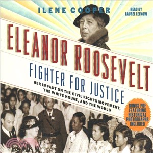 Eleanor Roosevelt, Fighter for Justice ― Her Impact on the Civil Rights Movement, the White House, and the World