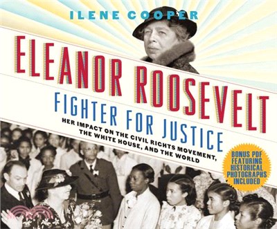 Eleanor Roosevelt, Fighter for Justice ― Her Impact on the Civil Rights Movement, the White House, and the World