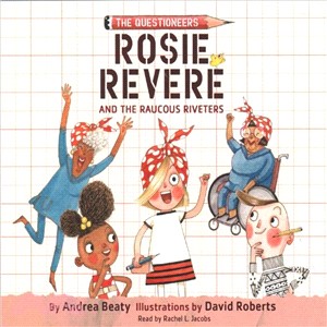 Rosie Revere and the Raucous Riveters