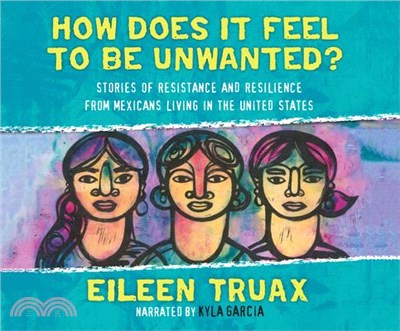 How Does It Feel to Be Unwanted? ― Stories of Resistance and Resilience from Mexicans Living in the United States