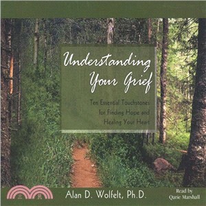 Understanding Your Grief ― Ten Essential Touchstones for Finding Hope and Healing Your Heart
