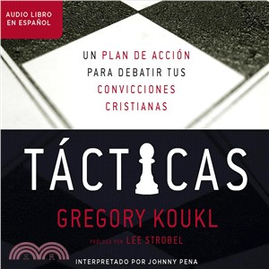 T塶ticas/ Tactics ― Un Plan De Accion Para Discutir Tus Convicciones Cristianas/ a Game Plan for Discussing Your Christian Convictions