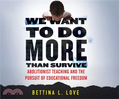 We Want to Do More Than Survive ― Abolitionist Teaching and the Pursuit of Educational Freedom