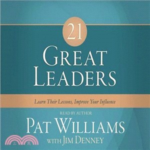 21 Great Leaders ― Learn Their Lessons, Improve Your Influence