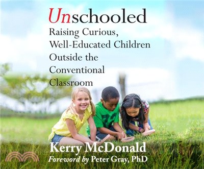 Unschooled ― Raising Curious, Well-educated Children Outside the Conventional Classroom