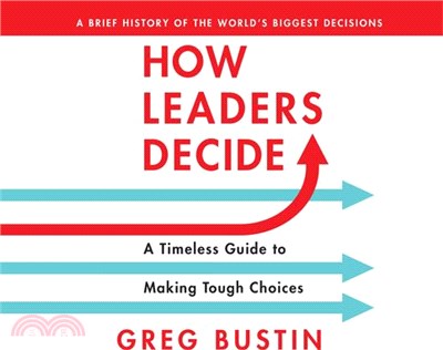 How Leaders Decide ― A Timeless Guide to Making Tough Choices