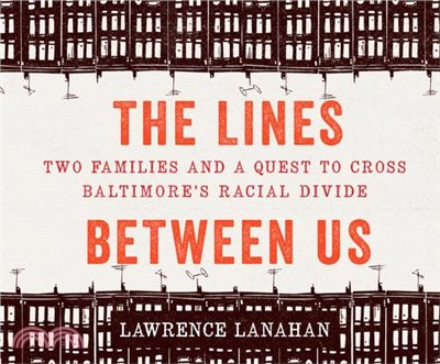 The Lines Between Us ― Two Families and a Quest to Cross Baltimore Racial Divide