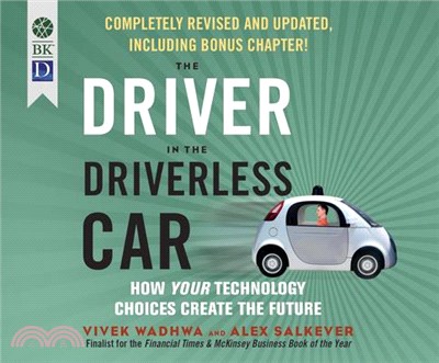 The Driver in the Driverless Car ― How Our Technology Choices Will Create the Future