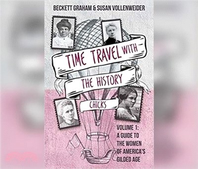 Time Travel With the History Chicks ― A Guide to the Women of America’s Gilded Age