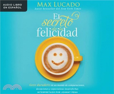 El Secreto De La Felicidad / How Happiness Happens ― Gozo Duradero En Un Mundo De Comparaciones, Decepciones Y Expectativas Insatisfechas / the Unexpected Path to Genuine Joy