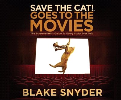 Save the Cat! Goes to the Movies ― The Screenwriter's Guide to Every Story Ever Told