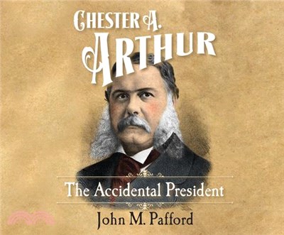 Chester A. Arthur ― The Accidental President