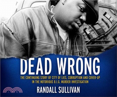Dead Wrong ― The Continuing Story of City of Lies, Corruption and Cover-up in the Notorious B.I.G. Murder Investigation
