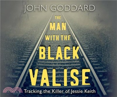 The Man With the Black Valise ― Tracking the Killer of Jessie Keith