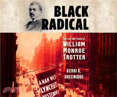 Black Radical ― The Life and Times of William Monroe Trotter