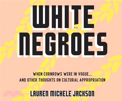 White Negroes ― When Cornrows Were in Vogue... and Other Thoughts on Cultural Appropriation