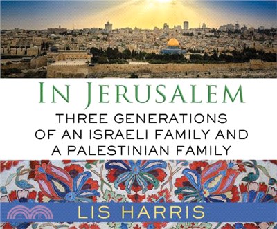 In Jerusalem ― Three Generations of an Israeli Family and a Palestinian Family