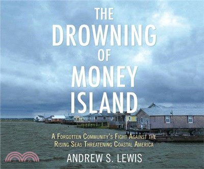 The Drowning of Money Island ― A Forgotten Community's Fight Against the Rising Seas Threatening Coastal America