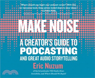 Make Noise ― A Creator's Guide to Podcasting and Great Audio Storytelling
