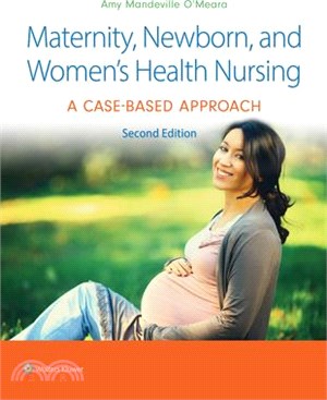 Maternity, Newborn, and Women's Health Nursing: A Case-Based Approach