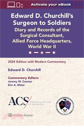 Edward D. Churchill's Surgeon to Soldiers: Diary and Records of the Surgical Consultant, Allied Force Headquarters, World War II: 2024 Edition with Mo