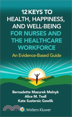 12 Keys to Health, Happiness, and Well-Being for Nurses and the Healthcare Workforce: An Evidence-Based Guide