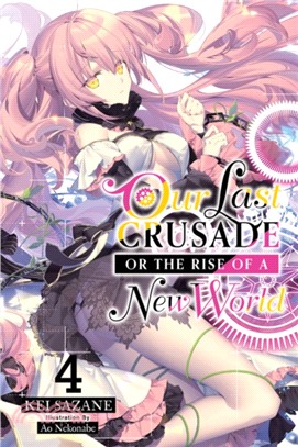 Our Last Crusade or the Rise of a New World, Vol. 4 (light novel)