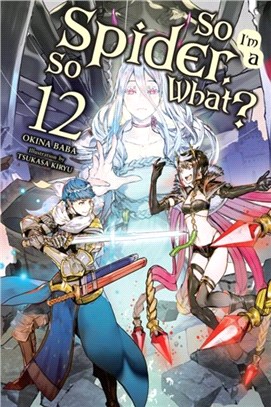 So I'm a Spider, So What?, Vol. 12 (light novel)