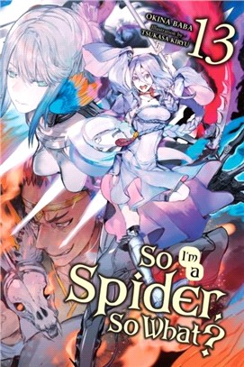 So I'm a Spider, So What?, Vol. 13 (light novel)