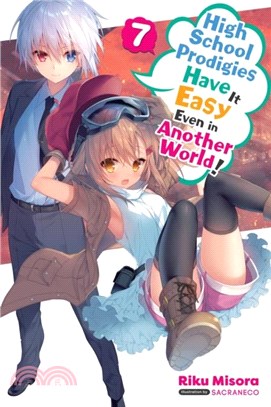 High School Prodigies Have It Easy Even in Another World!, Vol. 7 (light novel)