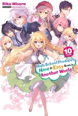 High School Prodigies Have It Easy Even in Another World!, Vol. 10 (Light Novel)