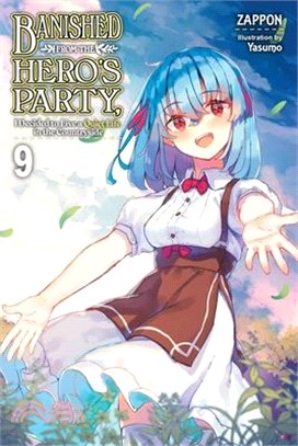 Banished from the Hero's Party, I Decided to Live a Quiet Life in the Countryside, Vol. 9 (Light Novel): Volume 9