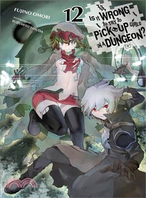 Is It Wrong to Try to Pick Up Girls in a Dungeon?, Vol. 12 (light novel)